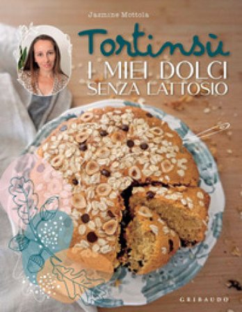 Tortinsù. I miei dolci senza lattosio. Ediz. a colori Jasmine Mottola