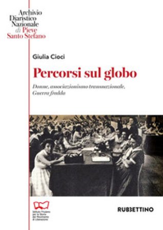 Percorsi sul globo. L'associazionismo transnazionale delle donne nella Guerra fredda Giulia Cioci