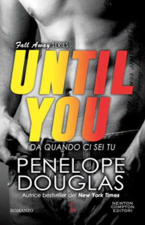 Da quando ci sei tu. Until you. The Fall Away Series Penelope Douglas