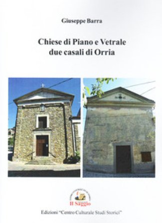 Chiese di Piano e Vetrale due casali di Orria Giuseppe Barra