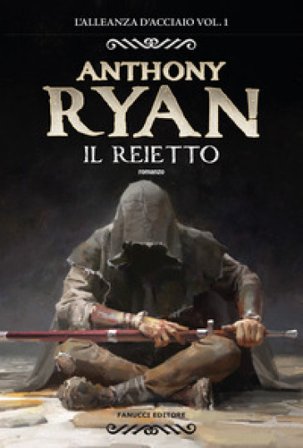 Il reietto. L'alleanza d'acciaio. Vol. 1 Anthony Ryan