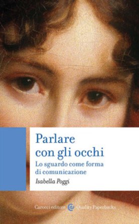 Parlare con gli occhi. Lo sguardo come forma di comunicazione Isabella Poggi