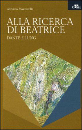 Alla ricerca di Beatrice. Dante e Jung Adriana Mazzarella