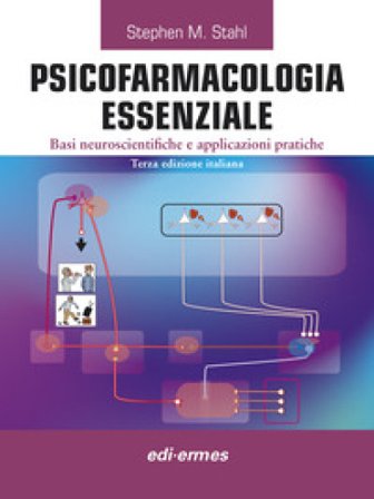 Psicofarmacologia essenziale. Basi neuroscientifiche e applicazioni pratiche Stephen M. Stahl