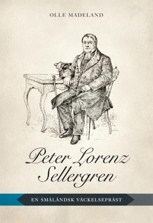 Peter Lorenz Sellergren : en småländsk väckelsepräst - Bok av Olle Madeland - Danskt band