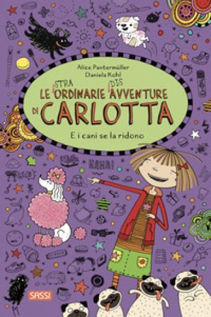 E i cani se la ridono. Le (stra)ordinarie (dis)avventure di Carlotta. Vol. 14 Alice Pantermüller