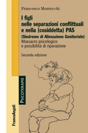 I figli nelle separazioni conflittuali e nella (cosiddetta) PAS (Sindrome di alienazione genitoriale). Massacro psicologico e possibilità di 