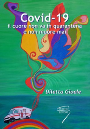 Covid-19. Il cuore non va in quarantena e non muore mai Diletta Gioele