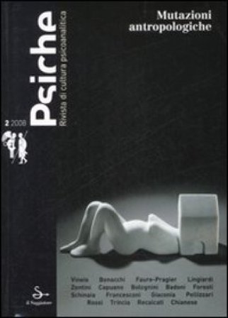 Psiche. Rivista di cultura psicoanalitica (2008). Vol. 2: Mutazioni antropologiche NA