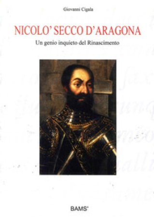 Nicolò Secco d'Aragona. Un genio inquieto del rinascimento. Ediz. illustrata Giovanni Cigala