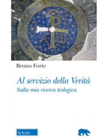 Al servizio della verità. Sulla mia ricerca teologica Bruno Forte