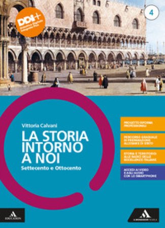 La storia intorno a noi. Per il triennio degli Ist. professionali. Con e-book. Con espansione online. Vol. 4: Settecento e Ottocento Vittoria Calvani