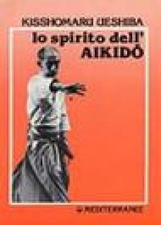 Lo spirito dell'aikido Kisshomaru Ueshiba