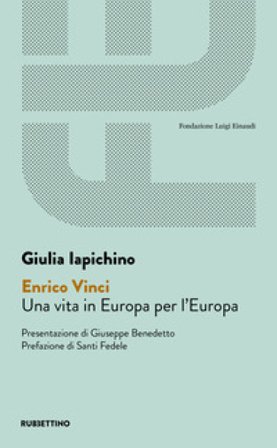 Enrico Vinci. Una vita in Europa per l'Europa Giulia Iapichino
