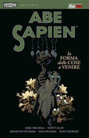 La forma delle cose a venire. Abe Sapien. Vol. 4 Mike Mignola