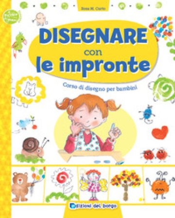 Disegnare con le impronte. Corso di disegno per bambini. Ediz. a colori Rosa Maria Curto