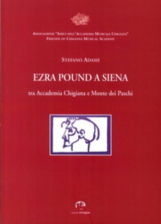 Ezra Pound a Siena. Tra Accademia Chigiana e Monte dei Paschi di Siena Stefano Adami