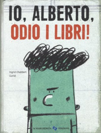 Io, Alberto, odio i libri! Ediz. a colori Ingrid Chabbert