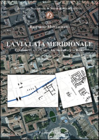 La via Lata meridionale. Contributo alla carta archeologica di Roma Riccardo Montalbano