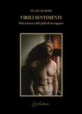 Virili sentimenti. Otto carezze sulla pelle di un ragazzo Sylar Gilmore