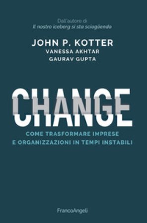 Change. Come trasformare imprese e organizzazioni in tempi instabili John P. Kotter