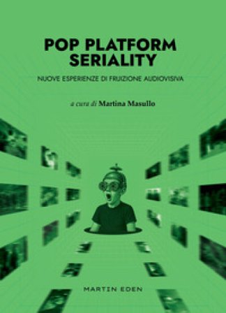 Pop platform seriality. Nuove esperienze di fruizione audiovisiva