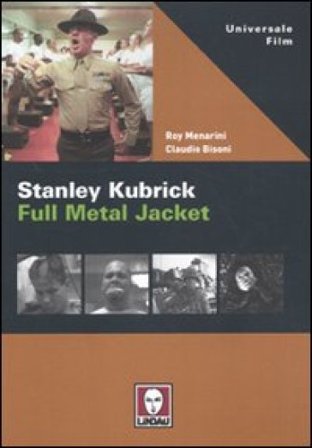 Stanley Kubrick. Full Metal Jacket Roy Menarini