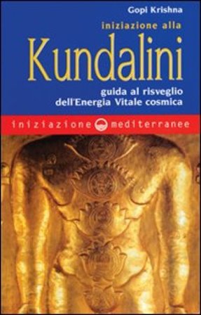 Iniziazione alla kundalini. Guida al risveglio dell'energia vitale cosmica Krishna Gopi