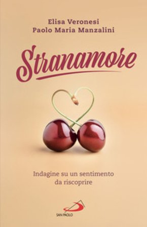 Stranamore. Indagine su un sentimento da riscoprire Elisa Veronesi