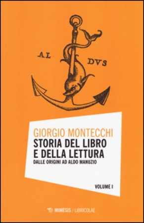 Storia del libro e della lettura. Vol. 1: Dalle origini ad Aldo Manuzio Giorgio Montecchi