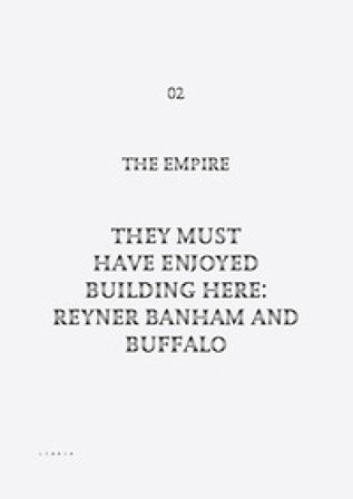 They must have enjoyed building here: Reyner Banham and Buffalo The Empire