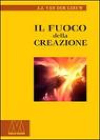 Il fuoco della creazione Johannes J. Van der Leeuw