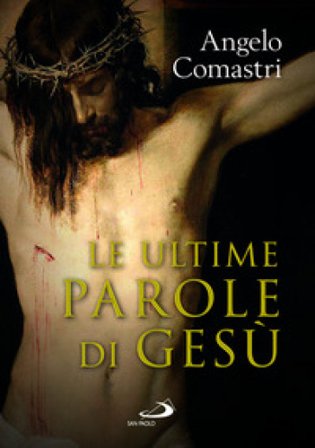 Le ultime parole di Gesù Angelo Comastri