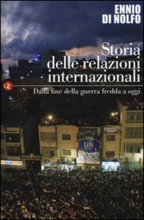 Storia delle relazioni internazionali. Vol. 3: Dalla fine della guerra fredda a oggi Ennio Di Nolfo