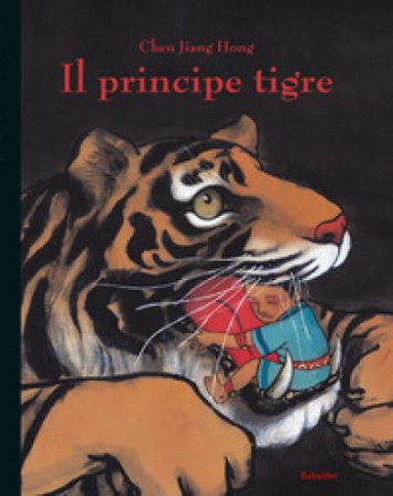 Il principe tigre. Ediz. illustrata Jiang Hong Chen