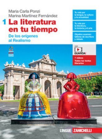 La literatura en tu tiempo. Per le Scuole superiori. Con e-book. Con espansione online. Vol. 1: De los orígenes al Realismo Maria Carla Ponzi