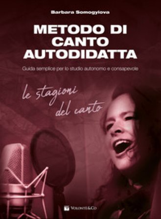 Metodo di canto autodidatta. Guida semplice per lo studio autonomo e consapevole. Le stagioni del canto Barbara Somogyiova