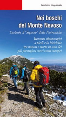 Nei boschi del Monte Nevoso. Sneznik, il «Signore» della Notranjska. Itinerari silvoterapici a piedi e in bicicletta tra natura e storia in uno dei 