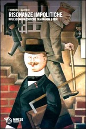 Risonanze impolitiche. Riflessioni filosofiche tra ragioni e fedi Emanuele Enrico Mariani