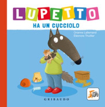 Lupetto ha un cucciolo. Amico lupo. Ediz. a colori Orianne Lallemand