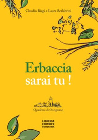 Erbaccia sarai tu! Ediz. illustrata Laura Scalabrini