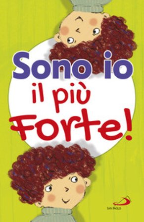 Sono io il più forte! Ediz. illustrata Lodovica Cima
