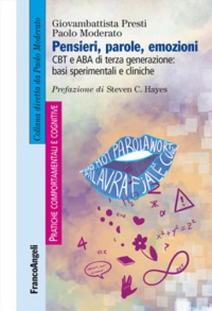 Pensieri, parole, emozioni. CBT e ABA di terza generazione: basi sperimentali e cliniche Giovambattista Presti