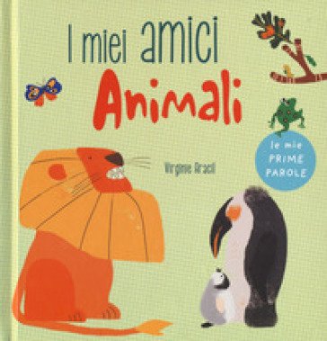 I miei amici animali. Le mie prime parole. Ediz. a colori Virginie Aracil