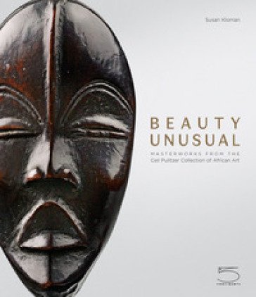 Beauty unusual. Masterworks from the Ceil Pulitzer collection of african art. Ediz. illustrata Susan Kloman