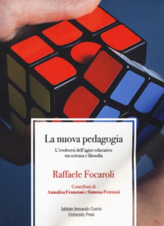 La nuova pedagogia. L'evolversi dell'agire educativo tra scienza e filosofia Raffaele Focaroli