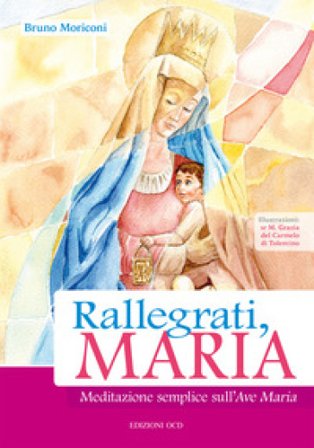 Rallegrati, Maria. Meditazione semplice sull'Ave Maria Bruno Moriconi