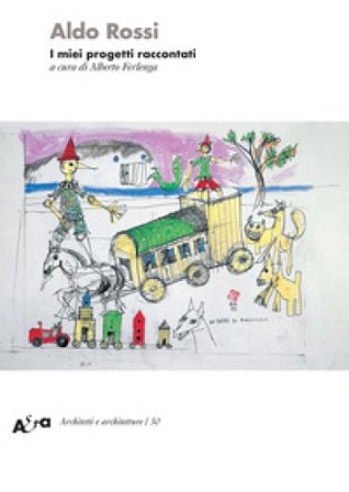 I miei progetti raccontati Aldo Rossi