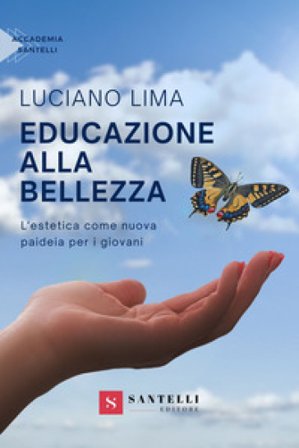 Educazione alla bellezza. L'estetica come nuova paideia per i giovani Luciano Lima