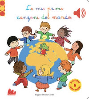 Le mie prime canzoni del mondo. Libro sonoro. Ediz. a colori Séverine Cordier